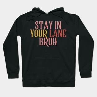Stay In Your Lane Bruh Hoodie